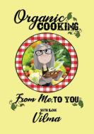 Organic Cooking From Me, To You di Vilma Salvati edito da FriesenPress