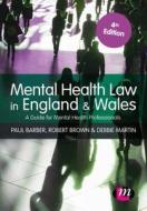 Mental Health Law in England and Wales: A Guide for Mental Health Professionals di Paul Barber, Robert A. Brown, Debbie Martin edito da LEARNING MATTERS