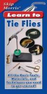 Skip Morris' Learn to Tie Flies: All the Basic Tools, Materials, and Techniques You Need to Get Started! di Skip Morris edito da Frank Amato Publications