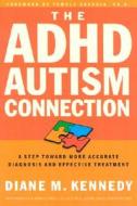 The ADHD-Autism Connection: A Step Toward More Accurate Diagnoses and Effective Treatments di Diane Kennedy edito da WATERBROOK PR