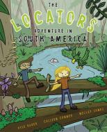 The Locators: Adventure in South America di Kyle Bauer, Colleen Conner edito da ESRI PR