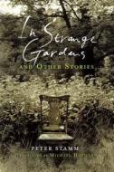 In Strange Gardens and Other Stories di Peter Stamm edito da OTHER PR LLC