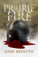 Prairie Fire di Gary Repetto edito da TotalRecall Publications