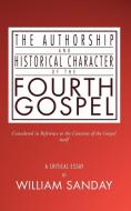 Authorship and Historical Character of the Fourth Gospel di William Sanday edito da Wipf & Stock Publishers