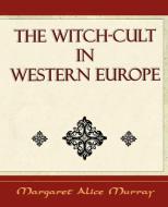 The Witch Cult di Margaret Alice Murray edito da Book Jungle