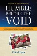 Humble Before the Void: A Western Astronomer, His Journey East, and a Remarkable Encounter Between Western Science and T di Chris Impey edito da TEMPLETON FOUNDATION PR