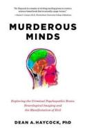 Murderous Minds: Exploring the Criminal Psychopathic Brain: Neurological Imaging and the Manifestation of Evil di Dean A. Haycock edito da PEGASUS BOOKS