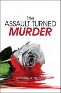 The Assault Turned Murder di Kimberly A Nichols edito da America Star Books