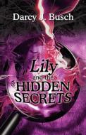 Lily And The Hidden Secrets di Darcy J Busch edito da America Star Books