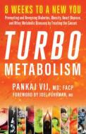 Turbo Metabolism: 8 Weeks to a New You: Preventing and Reversing Diabetes, Obesity, Heart Disease, and Other Metabolic D di Pankaj Vij edito da NEW WORLD LIB
