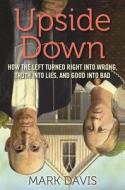 Upside Down di Mark Davis edito da Regnery Publishing Inc