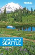 Moon 75 Great Hikes Seattle di Melissa Ozbek edito da Avalon Travel Publishing