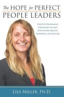 The Hope for Perfect People Leaders: Positive Psychology Education to Lead our Future Health, Happiness and Success di Lisa Miller edito da WESTPHALIA PR