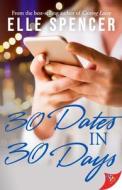 30 Dates in 30 Days di Elle Spencer edito da BOLD STROKES BOOKS