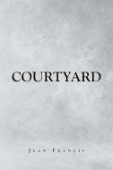 Courtyard di Jean Francis edito da Newman Springs Publishing, Inc.