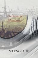 Ordinary Moments di Sh England edito da Covenant Books