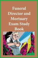 Funeral Director and Mortuary  Exam Study Book di Funeral Examining Board edito da Noaha Books