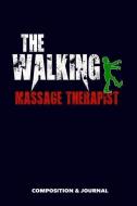 The Walking Massage Therapist: Composition Notebook, Funny Scary Zombie Birthday Journal for Massage Therapy Professiona di M. Shafiq edito da LIGHTNING SOURCE INC