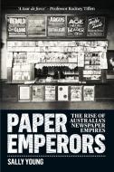 Paper Emperors: The Rise of Australia's Newspaper Empires di Sally Young edito da UNIV OF NEW SOUTH WALES PR