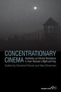 Concentrationary Cinema: Aesthetics as Political Resistance in Alain Resnais's Night and Fog di Griselda Pollock edito da BERGHAHN BOOKS INC