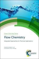 Flow Chemistry: Integrated Approaches for Practical Applications edito da ROYAL SOCIETY OF CHEMISTRY