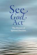 SEE GOD ACT di MICHAEL DRENNAN edito da Messenger Publications