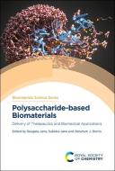 Polysaccharide-Based Biomaterials: Delivery of Therapeutics and Biomedical Applications edito da ROYAL SOCIETY OF CHEMISTRY