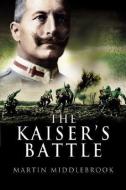 The Kaiser's Battle di Martin Middlebrook edito da Pen & Sword Books Ltd