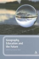 Geography, Education and the Future edito da Bloomsbury Publishing PLC