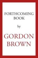 My Life, Our Times di Gordon Brown edito da BODLEY HEAD