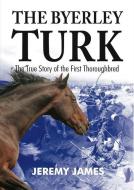 The Byerley Turk di Jeremy James edito da Merlin Unwin Books