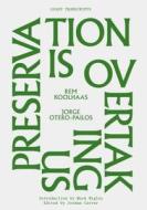 Preservation Is Overtaking Us di Rem Koolhaas edito da COLUMBIA GSAPP BOOKS ON ARCHIT