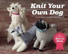 Knit Your Own Dog di Joanna Osborne, Sally Muir edito da Pavilion Books