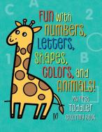 My First Toddler Coloring Book: Fun with Numbers, Letters, Shapes, Colors, and Animals! edito da ROCKRIDGE PR