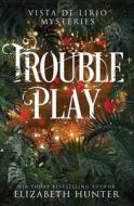 Trouble Play di Elizabeth Hunter edito da Recurve Press, LLC