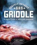 Perfect Outdoor Gas Griddle di Matt Jason edito da HHF PRESS