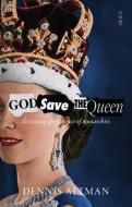 God Save the Queen: The Strange Persistence of Monarchies di Dennis Altman edito da SCRIBE PUBN