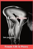 FEMALE LIFE IN POETRY : LOVE POEMS di BEV POGREBA edito da LIGHTNING SOURCE UK LTD