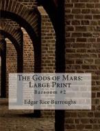 The Gods of Mars: Large Print: Barsoom #2 di Edgar Rice Burroughs edito da Createspace Independent Publishing Platform