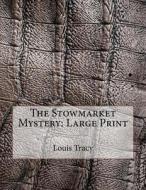 The Stowmarket Mystery: Large Print di Louis Tracy edito da Createspace Independent Publishing Platform