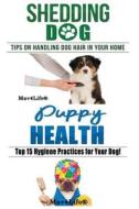 Shedding Dog? & Puppy Health! di Mav4life edito da Createspace Independent Publishing Platform