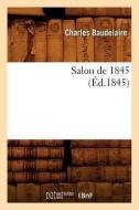 Salon de 1845 (Éd.1845) di Charles P. Baudelaire edito da Hachette Livre - Bnf