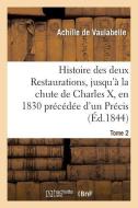 Histoire Des Deux Restaurations, Jusqu'ï¿½ La Chute de Charles X, En 1830 Prï¿½cï&#xb di de Vaulabelle-A edito da Hachette Livre - Bnf