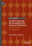 Donald Trump and the Branding of the American Presidency di Kenneth M. Cosgrove edito da Springer International Publishing