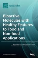 Bioactive Molecules with Healthy Features to Food and Non-food Applications edito da MDPI AG