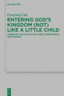 Entering God's Kingdom (Not) Like A Little Child di Eunyung Lim edito da De Gruyter