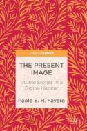 The Present Image di Paolo S. H. Favero edito da Springer-Verlag GmbH