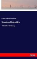 Wreaths of Friendship di Francis Channing Woodworth edito da hansebooks