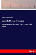 Manual of Bayonet Exercise di George B. Mcclellan edito da hansebooks