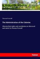 The Administration of the Colonies di Thomas Pownall edito da hansebooks